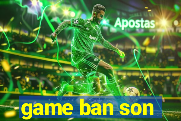 game ban son