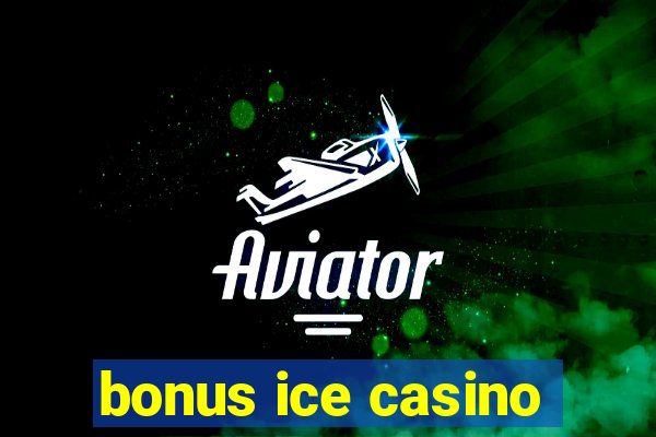 bonus ice casino