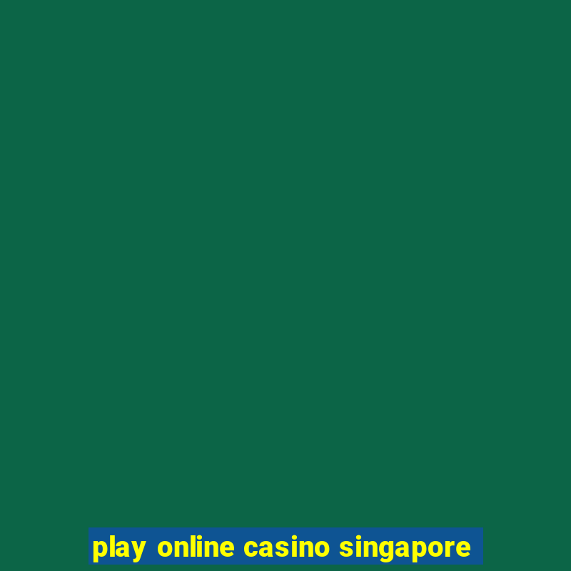 play online casino singapore