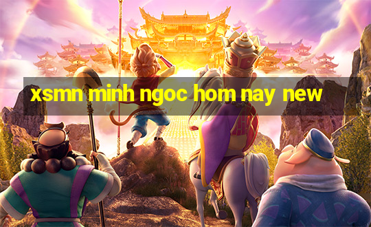 xsmn minh ngoc hom nay new