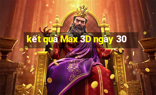 kết quả Max 3D ngày 30