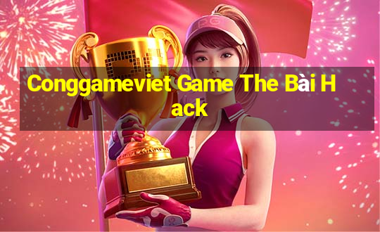 Conggameviet Game The Bài Hack