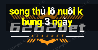 song thủ lô nuôi khung 3 ngày