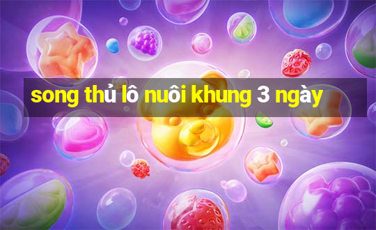 song thủ lô nuôi khung 3 ngày