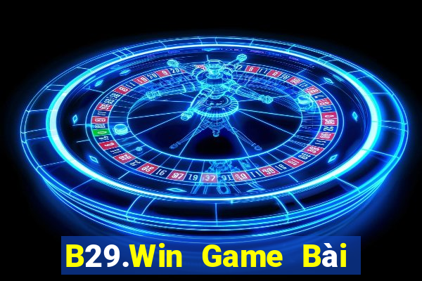 B29.Win Game Bài Chơi Với Bạn Bè