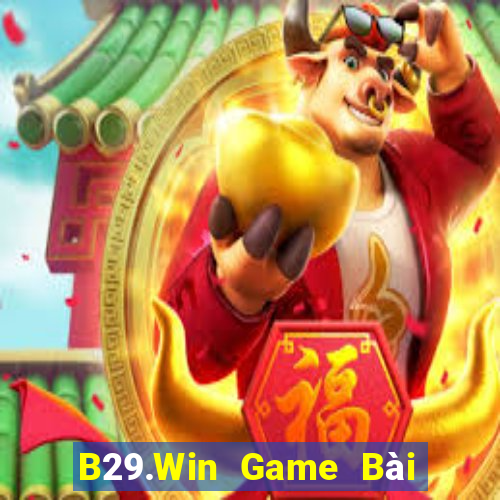 B29.Win Game Bài Chơi Với Bạn Bè