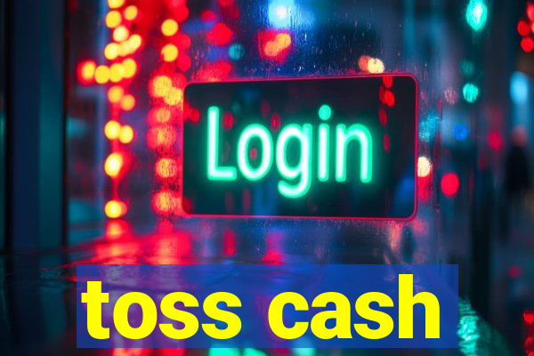 toss cash