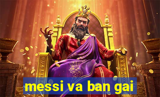 messi va ban gai