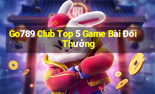 Go789 Club Top 5 Game Bài Đổi Thưởng