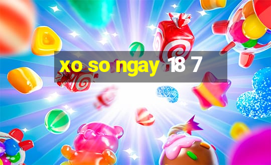 xo so ngay 18 7