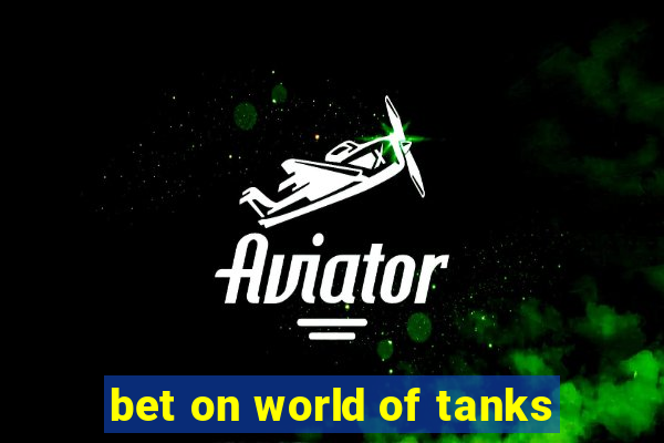 bet on world of tanks