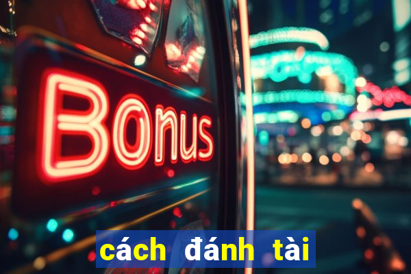 cách đánh tài xỉu luôn thắng