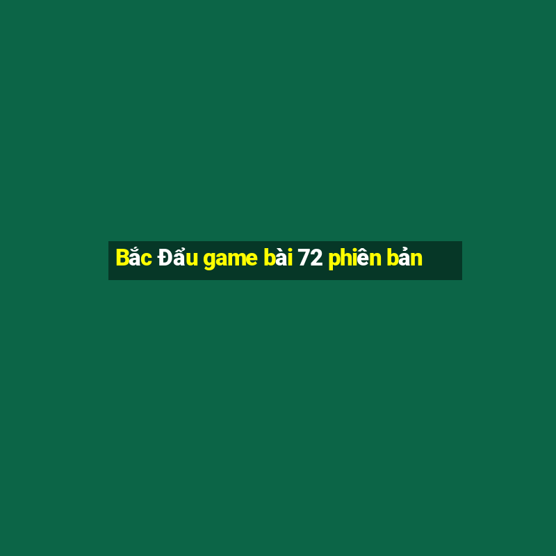 Bắc Đẩu game bài 72 phiên bản