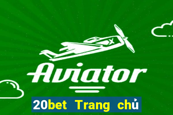 20bet Trang chủ của xổ số vé số