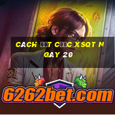 Cách đặt cược XSQT ngày 20