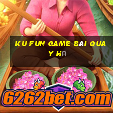 Ku Fun Game Bài Quay Hũ