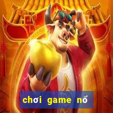 chơi game nổ hũ trên web