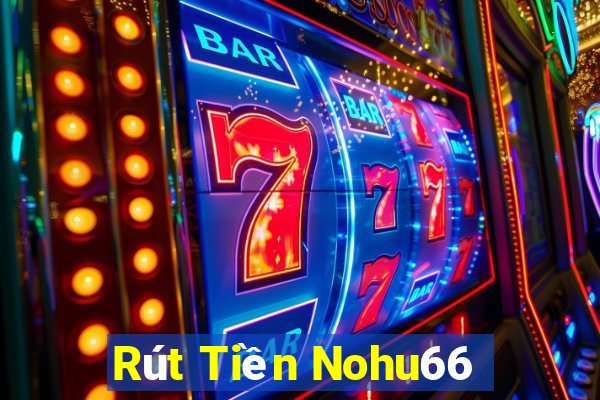 Rút Tiền Nohu66