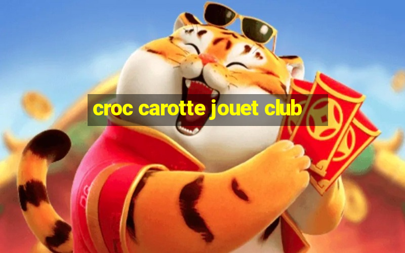 croc carotte jouet club