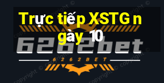 Trực tiếp XSTG ngày 10