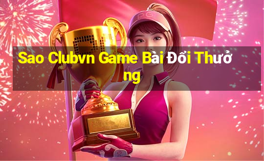 Sao Clubvn Game Bài Đổi Thưởng