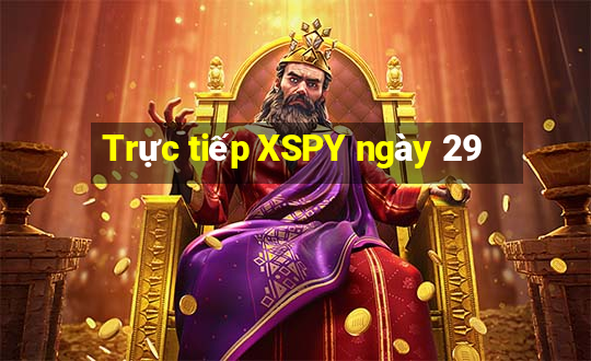 Trực tiếp XSPY ngày 29