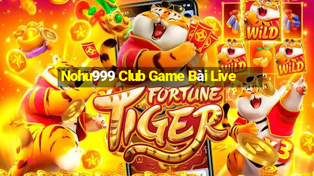 Nohu999 Club Game Bài Live