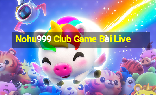 Nohu999 Club Game Bài Live