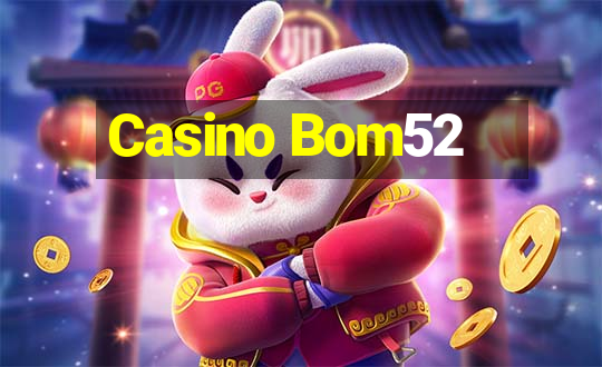 Casino Bom52