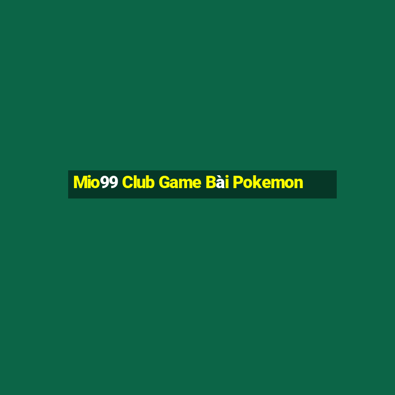 Mio99 Club Game Bài Pokemon