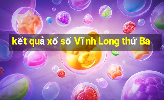 kết quả xổ số Vĩnh Long thứ Ba