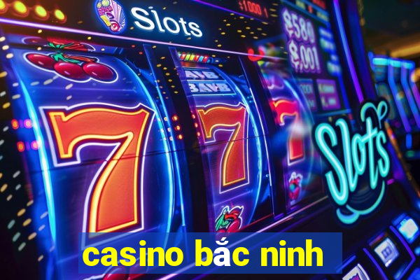 casino bắc ninh