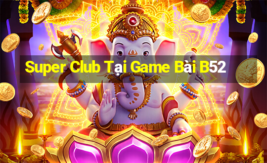 Super Club Tại Game Bài B52