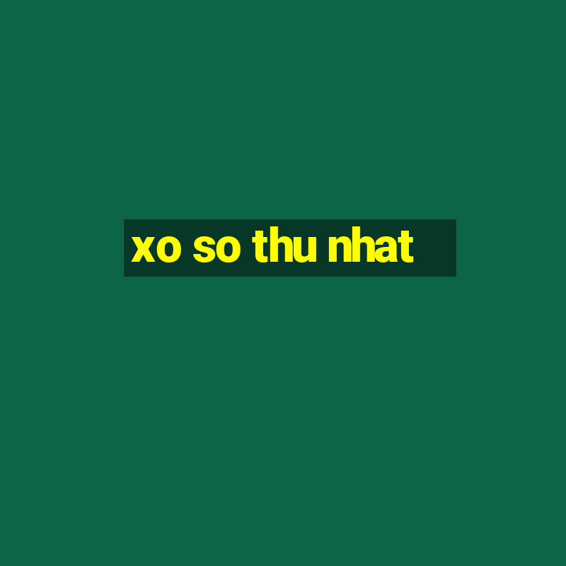 xo so thu nhat