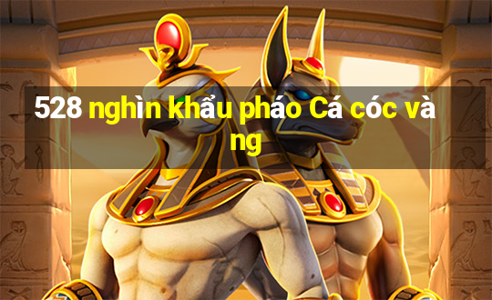 528 nghìn khẩu pháo Cá cóc vàng