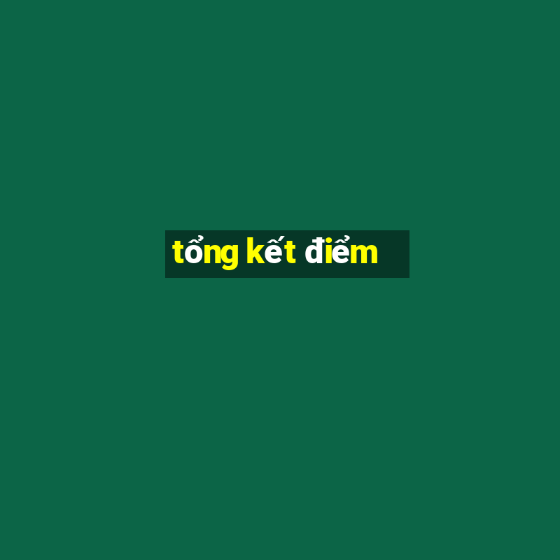 tổng kết điểm