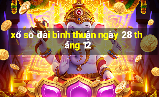 xổ số đài bình thuận ngày 28 tháng 12