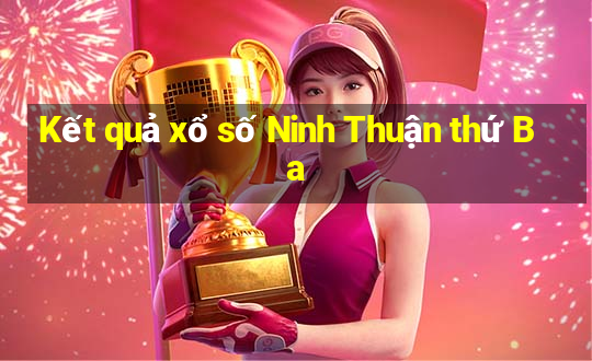 Kết quả xổ số Ninh Thuận thứ Ba