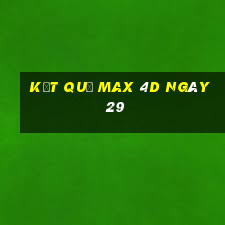 kết quả Max 4D ngày 29