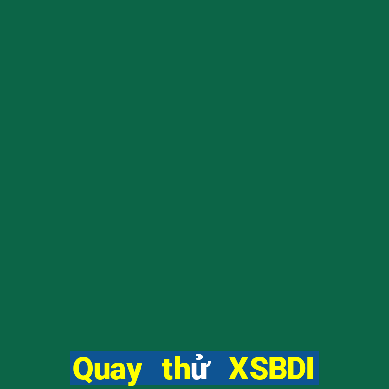 Quay thử XSBDI Thứ 7