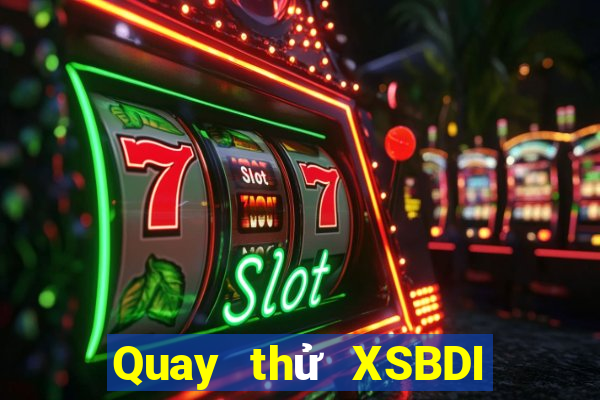 Quay thử XSBDI Thứ 7