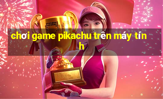 chơi game pikachu trên máy tính