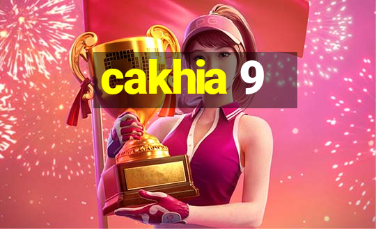 cakhia 9