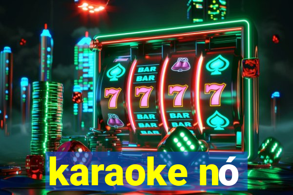 karaoke nó