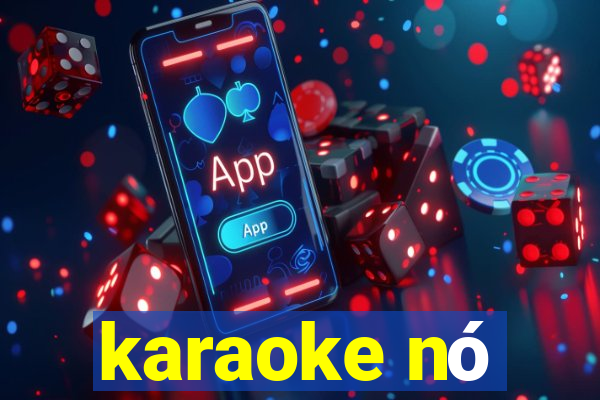 karaoke nó