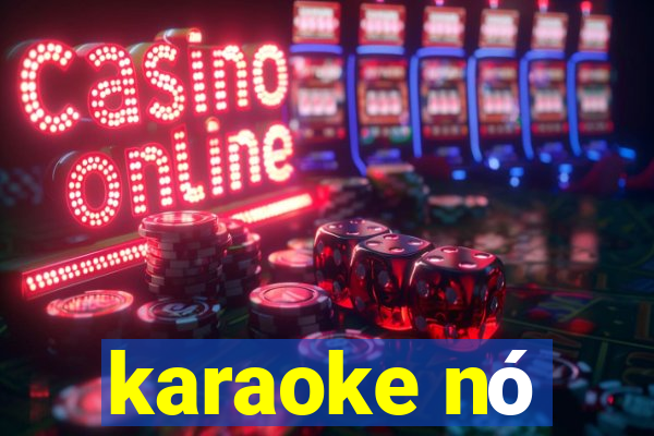 karaoke nó