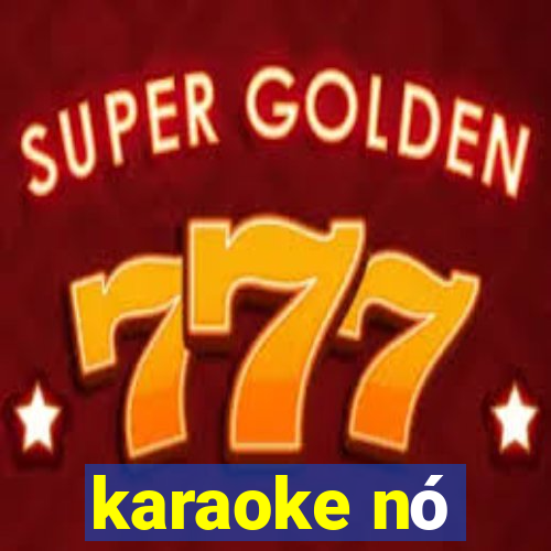 karaoke nó