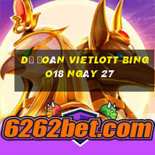 Dự Đoán vietlott Bingo18 ngày 27