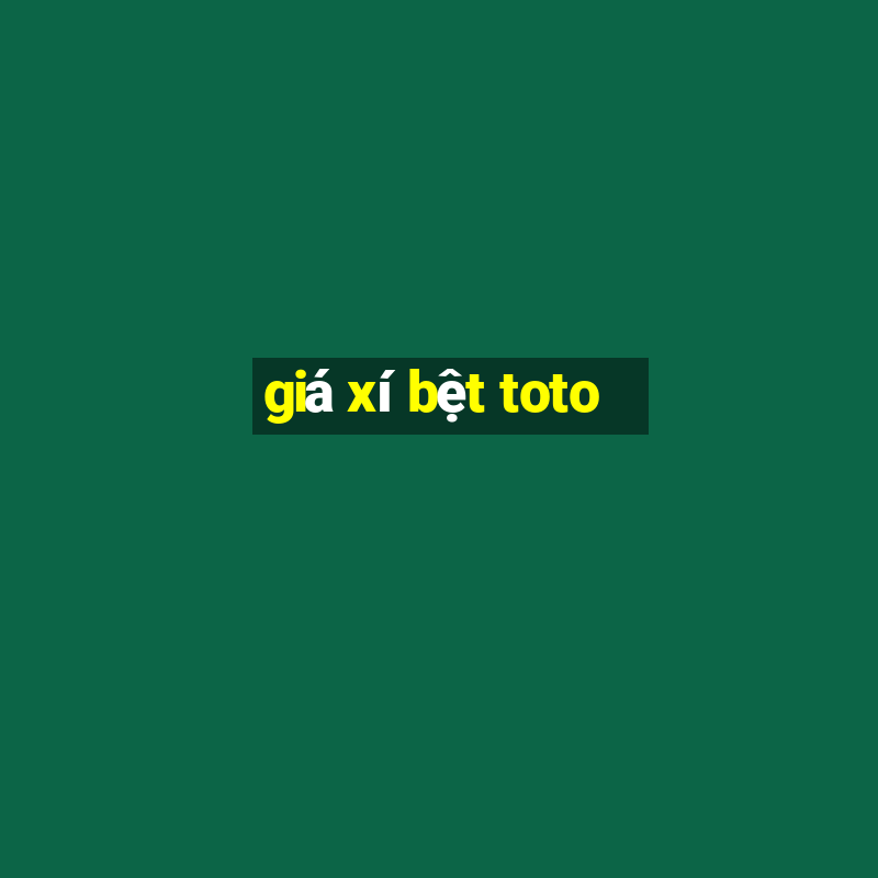 giá xí bệt toto