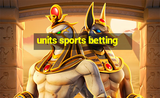 units sports betting